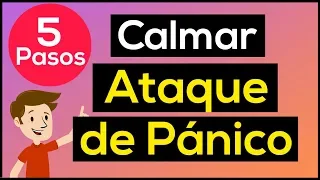 🔴 Cómo CALMAR un ATAQUE de PANICO✨ Cómo Calmar un Ataque de ANSIEDAD ✨ 5 Pasos  MUY EFECTIVOS