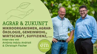 Antonio I. Andrioli & Christoph Fischer über Mikroorganismen, Agrarökologie, Gemeinwohl, Suffizienz