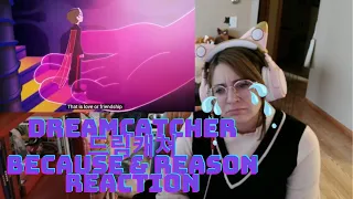 Dreamcatcher(드림캐쳐) 'BEcause' & Reason MV REACTION [They are SO inspiring!]