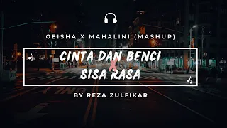 GEISHA X MAHALINI - Cinta dan Benci X Sisa Rasa || Mashup + Lirik