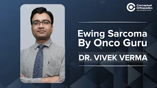 Ewing Sarcoma by Onco Guru Dr.Vivek Verma @ConceptualOrthopedics