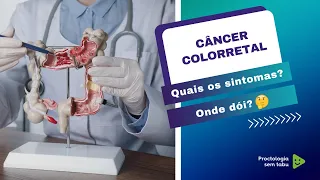 Quais os sintomas do câncer de colo retal? Onde dói o câncer colorretal?