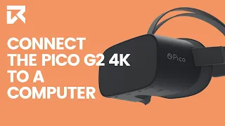 How Do I Connect The Pico G2 4K To A Computer? | VR Expert