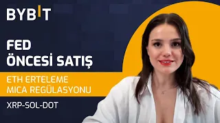 ⚡FED ÖNCESİ SATIŞ 😲 ETH ERTELEME 🇪🇺MICA REGÜLASYONU, XRP-SOL-DOT