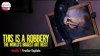 This is a Robbery: The World’s Biggest Art Heist Trailer Explain & What is It? - Release on Netflix