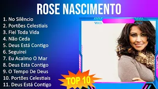 Rose Nascimento 2023 - 10 Maiores Sucessos - No Silêncio, Portões Celestiais, Fiel Toda Vida, Nã...