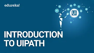 Introduction To UiPath | RPA Tutorial For Beginners | RPA Training using Uipath | Edureka