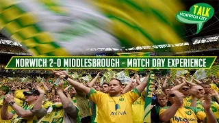 Norwich City 2-0 Middlesbrough - Play-Off Final - Match Day Experience