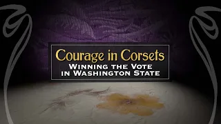 Courage in Corsets: Winning the Vote in Washington State