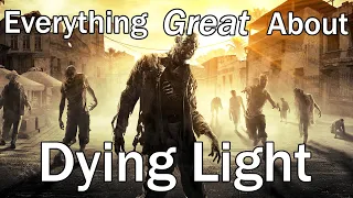 Everything GREAT About Dying Light!