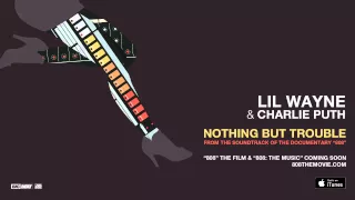 Charlie Puth & Lil Wayne - Nothing But Trouble From the Soundtrack of the Documentary “808”