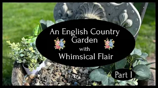 Creating A Whimsical English Cottage Garden  Part I #DIY #cottagecore #frenchcountry #whimsy