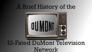 A Brief History of the Ill-Fated DuMont Television Network (TV: Gone, But Never Forgotten Episode 1)