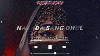 Nagada Sang Dhol *RAM LEELA* slowed