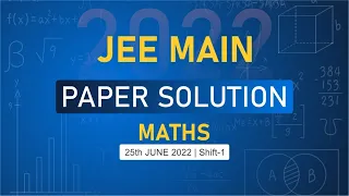 JEE Main-2022 First Attempt Maths Video Solution |  25th June, Shift -1 Paper Solution