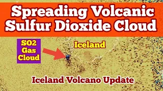 Spreading Sulfur Dioxide Gas Cloud: Iceland KayOne Volcano Eruption Update, Svartsengi ,Sundhnúka