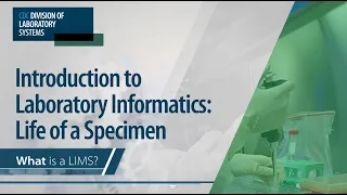 Introduction to Laboratory Informatics: Life of a Specimen – What is a LIMS?