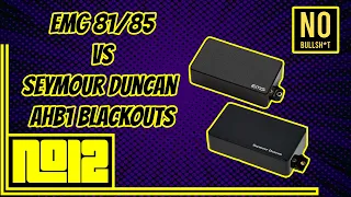 No Bullsh*t: EMG 81/85 vs Seymour Duncan AHB1 Blackouts
