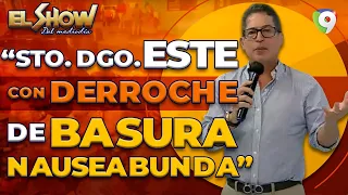 ¿Santo Domingo Este o Santo Domingo Basura? | El Show del Mediodía