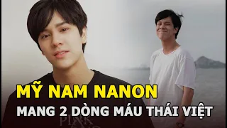 Nanon - Mỹ nam mang 2 dòng máu Thái Việt đang gây sốt là ai?