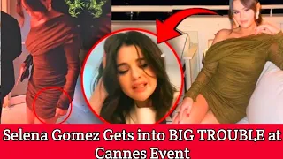 BIG TROUBLE ;  Selena Gomez CONTROVERSIAL Drama At Cannes Film Festival