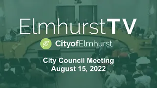 2022-08-15 Elmhurst City Council Meeting