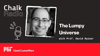 The Lumpy Universe with Prof. David Kaiser