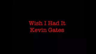 Kevin Gates - Wish I Had It (Audio)