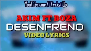 Akim ft Boza - Desenfreno [Lyrics Video]