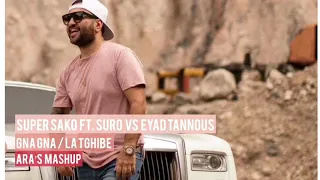 Super Sako ft. Suro vs Eyad Tannous - Gna Gna / La Tghibe  (Ara’s Mashup)