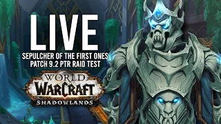 SEPULCHER OF THE FIRST ONES PTR RAID OF PATCH 9.2 SHADOWLANDS! - WoW: Shadowlands 9.1.5 (Livestream)