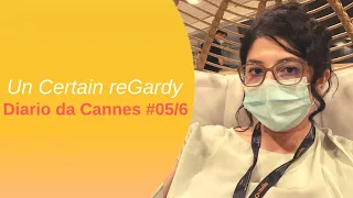 Un Certain reGardy ◇ Diario dal Festival di Cannes #05 e #06