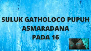 SULUK GATHOLOCO PUPUH ASMARADANA PADA 16