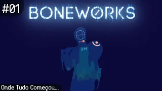 BONEWORKS | #01 | Onde Tudo Começou...