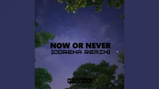 Now Or Never (Corexa Remix)