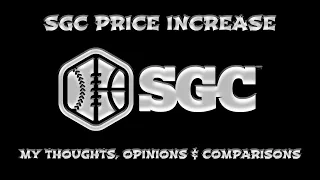 SGC GRADING - PRICE INCREASE - MY THOUGHTS, OPINIONS & COMPARISONS