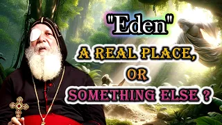 Was Eden Real? The True Meaning of Eden. Mar Mari Emmanuel