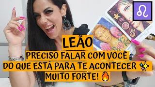 LEÃO ♌️ PRECISO FALAR COM VOCÊ DO QUE ESTÁ PARA TE ACONTECER ✨ MUITO FORTE! 🔥