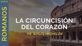 La circuncisión del corazón | Romanos 2:25-29 | Ps. Sugel Michelén