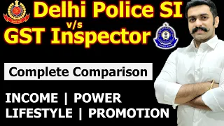 GST Inspector या Delhi Police Sub Inspector ? Complete comparsion GST Inspector vs Delhi Police SI