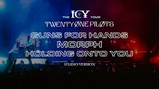 twenty one pilots - Guns For Hands/Morph/Holding On To You (ICY Tour Studio Version) (UPDATE)