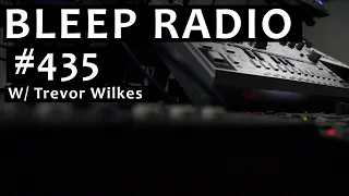 Bleep Radio #435 w/ Trevor Wilkes   [Electro, Acid, Breaks]