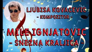 MILE IGNJATOVIC - SNEZNA KRALJICA