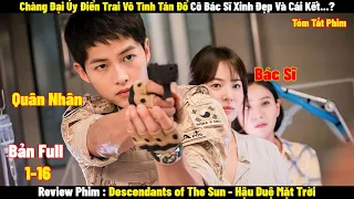 Review Phim Hậu Duệ Mặt Trời | Full 1-16 | Tóm Tắt Phim Descendants of The Sun | Review Phim Hay