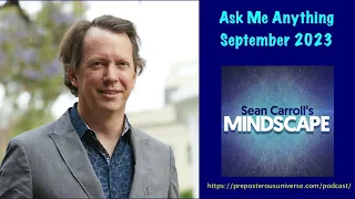 Mindscape Ask Me Anything, Sean Carroll | September 2023