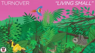 Turnover - "Living Small" (Official Audio)