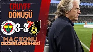 Fenerbahçe 3-3 İstanbulspor MAÇ SONU DEĞERLENDİRMESİ #CruyffDönüşü