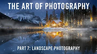 The Art Of Photography | Part 7: Landscape Photography