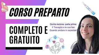 5. Lezione, parte 1: Le fasi del travaglio, riconoscere le contrazioni. Quando andare in ospedale?