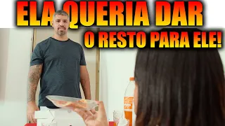 ELA QUERIA DAR O RESTO PARA ELE!